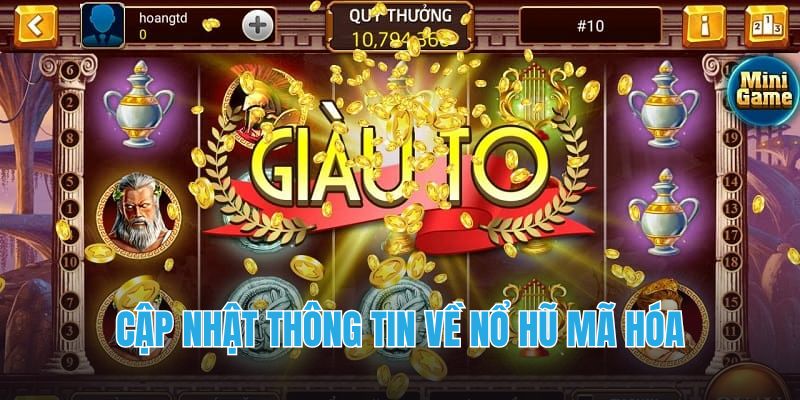 Cập nhật thông tin về nổ hũ mã hóa
