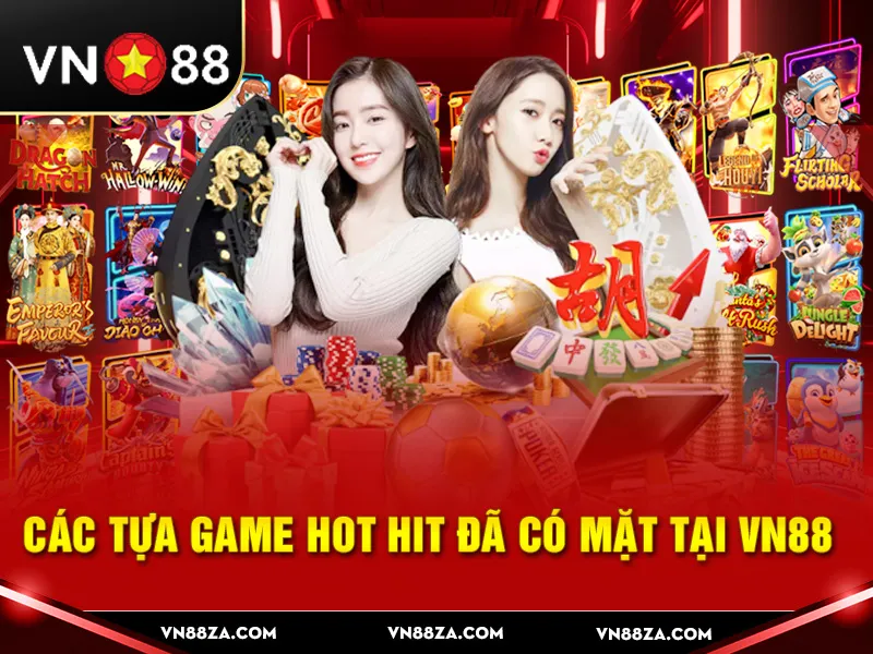 Các tựa game hot hit đã có mặt tại vn88