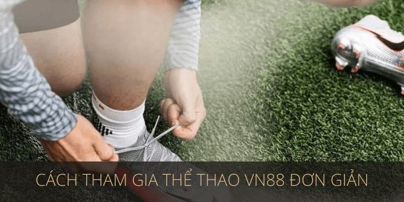 Cách tham gia thể thao vn88 đơn giản