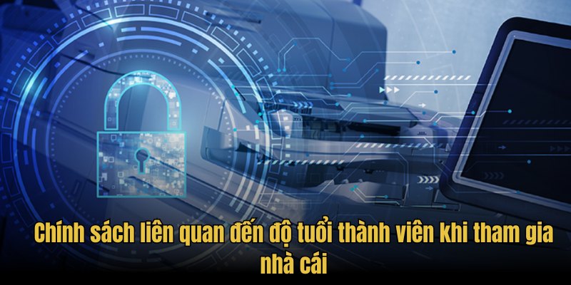 Chính sách liên quan đến độ tuổi thành viên khi tham gia nhà cái