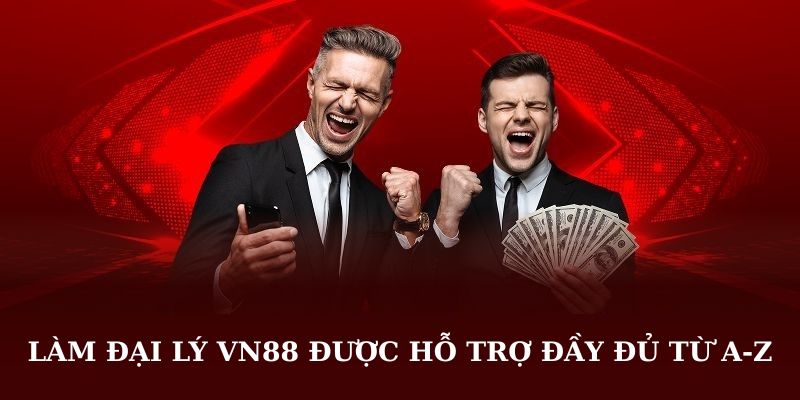 Làm đại lý VN88 được hỗ trợ đầy đủ từ A-Z