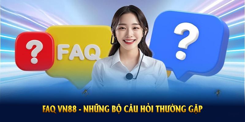 Những câu hỏi thường gặp tập trung về nhà cái VN88