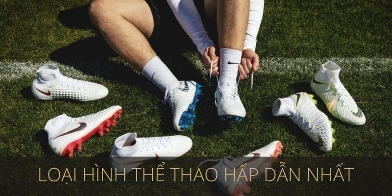 Loại hình thể thao hấp dẫn nhất