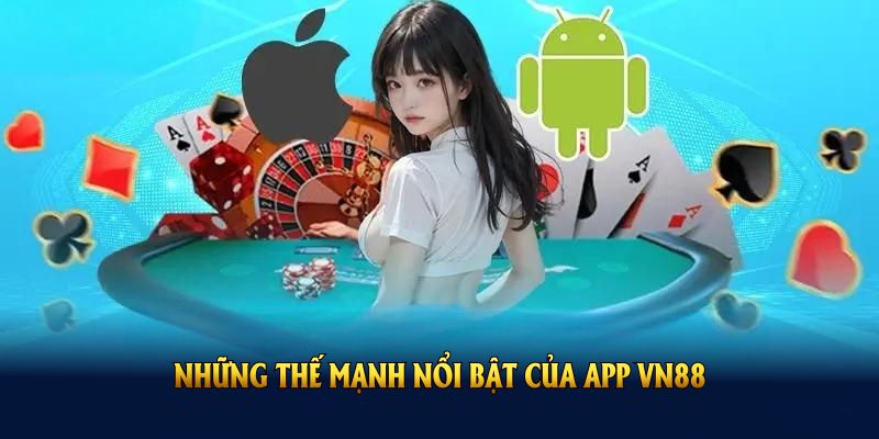 Những thế mạnh nổi bật của app VN88 bạn không nên bỏ lỡ