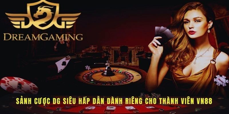 Sảnh cược DG siêu hấp dẫn thành viên
