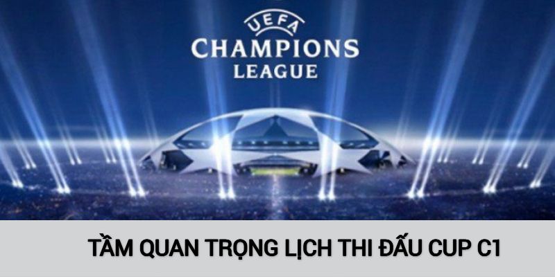 Tìm hiểu về tầm quan trọng của Lịch thi đấu cup C1